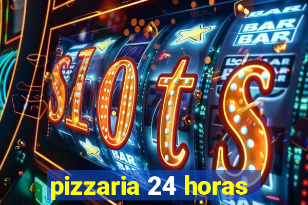 pizzaria 24 horas